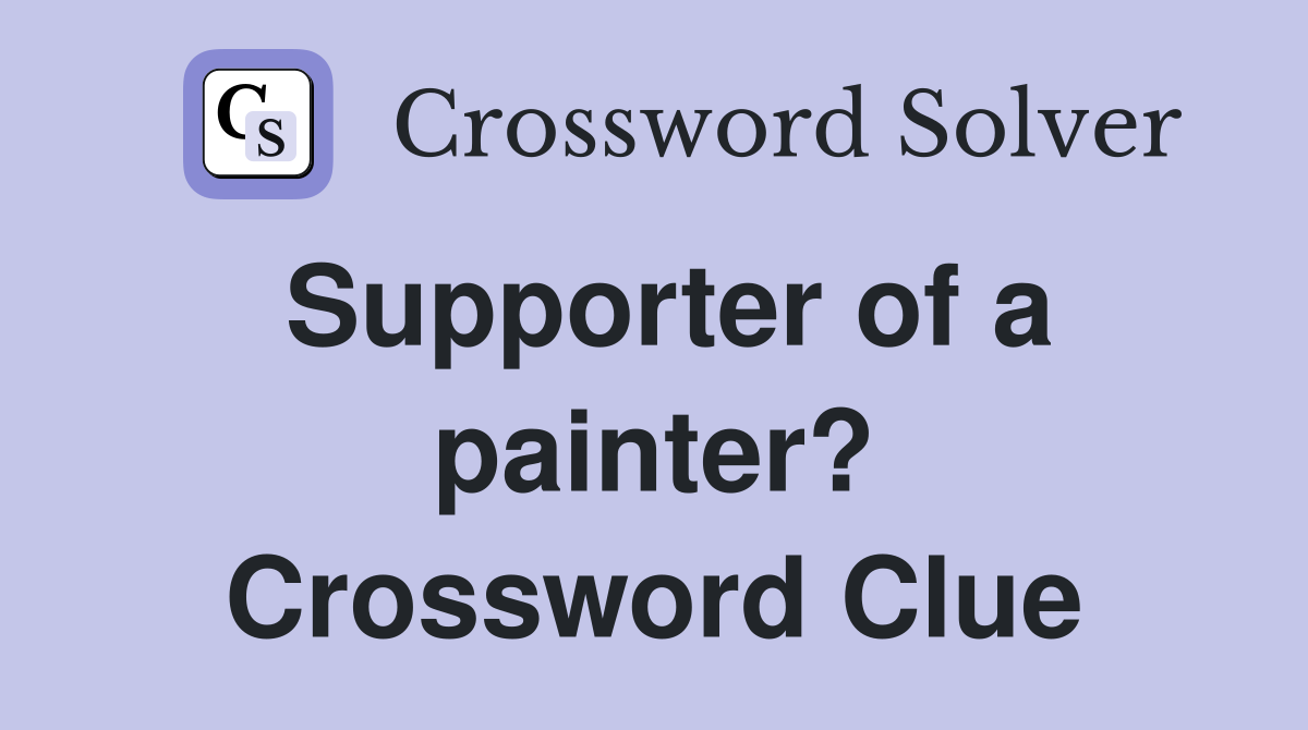 Supporter of a painter? Crossword Clue