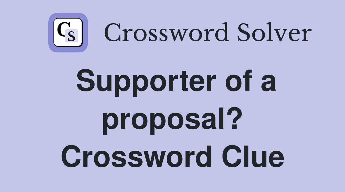 Supporter of a proposal? Crossword Clue
