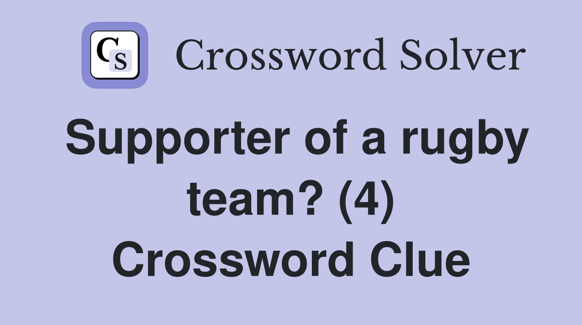 Supporter of a rugby team? (4) Crossword Clue