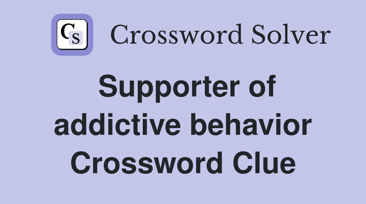 Supporter of addictive behavior Crossword Clue
