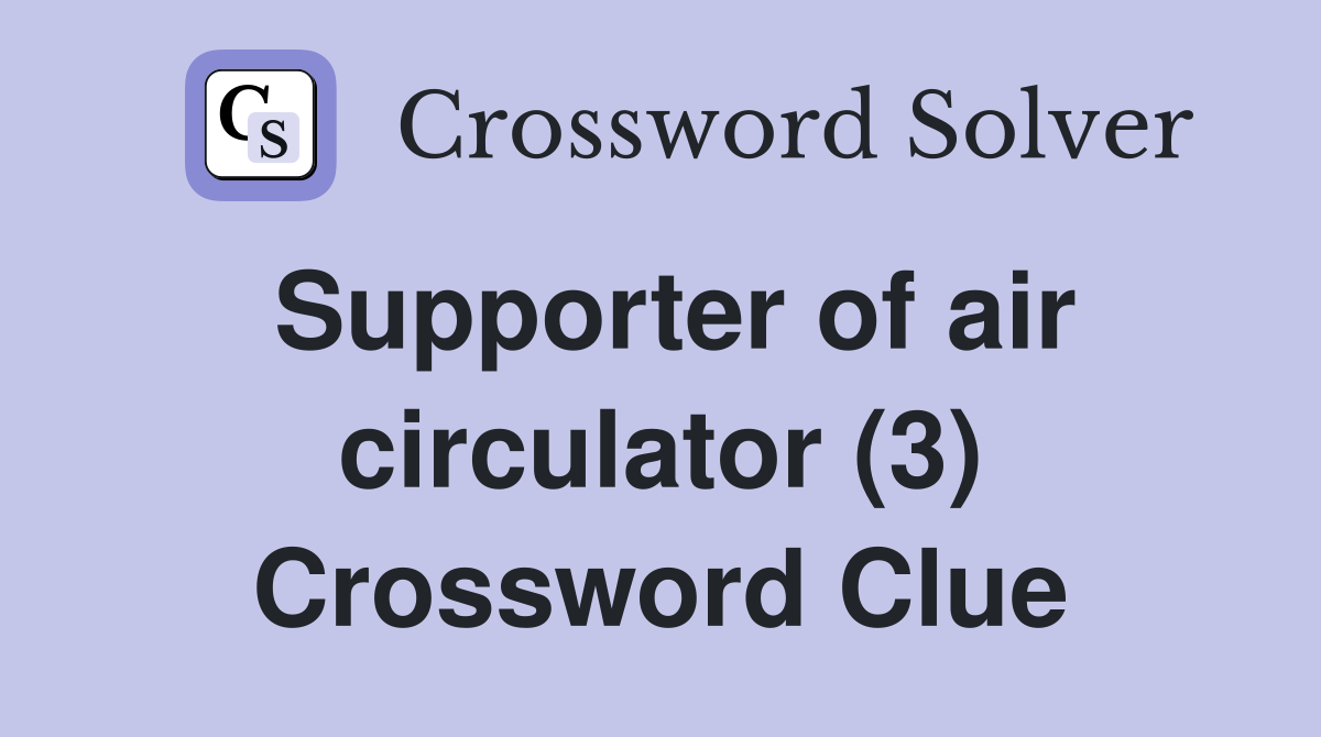 Supporter of air circulator (3) Crossword Clue