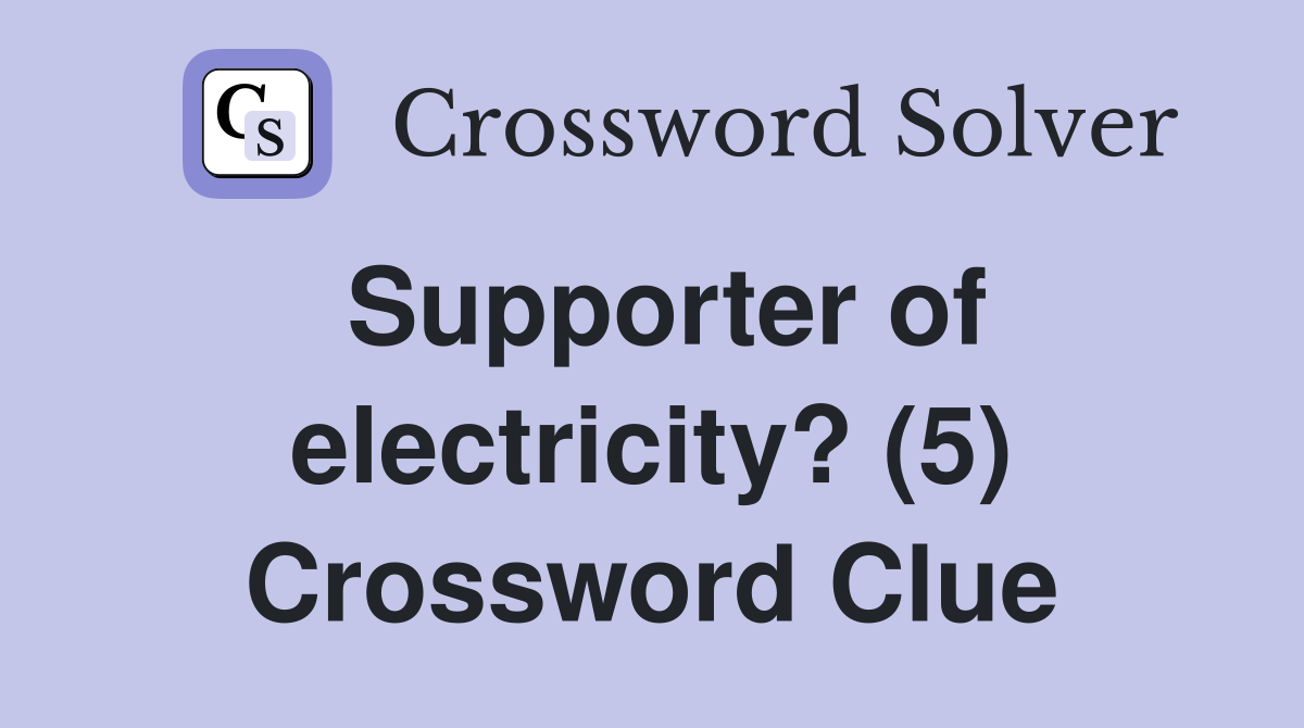 Supporter of electricity? (5) Crossword Clue