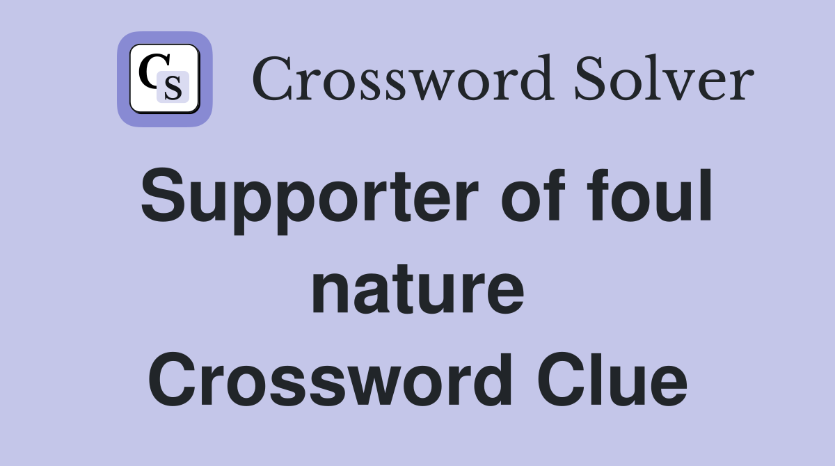Supporter of foul nature Crossword Clue