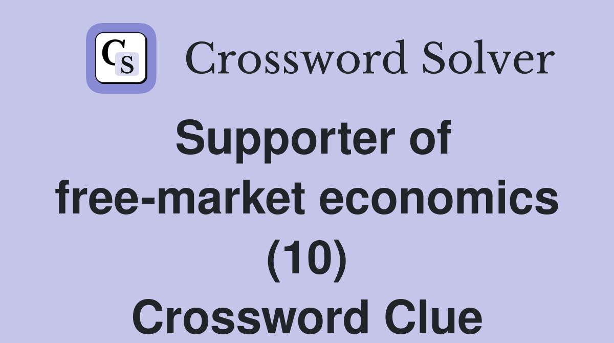 Supporter of free-market economics (10) Crossword Clue