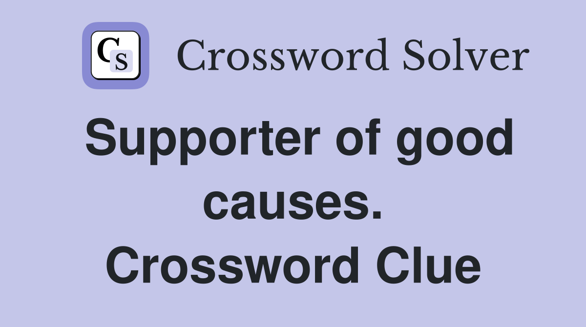 Supporter of good causes. Crossword Clue