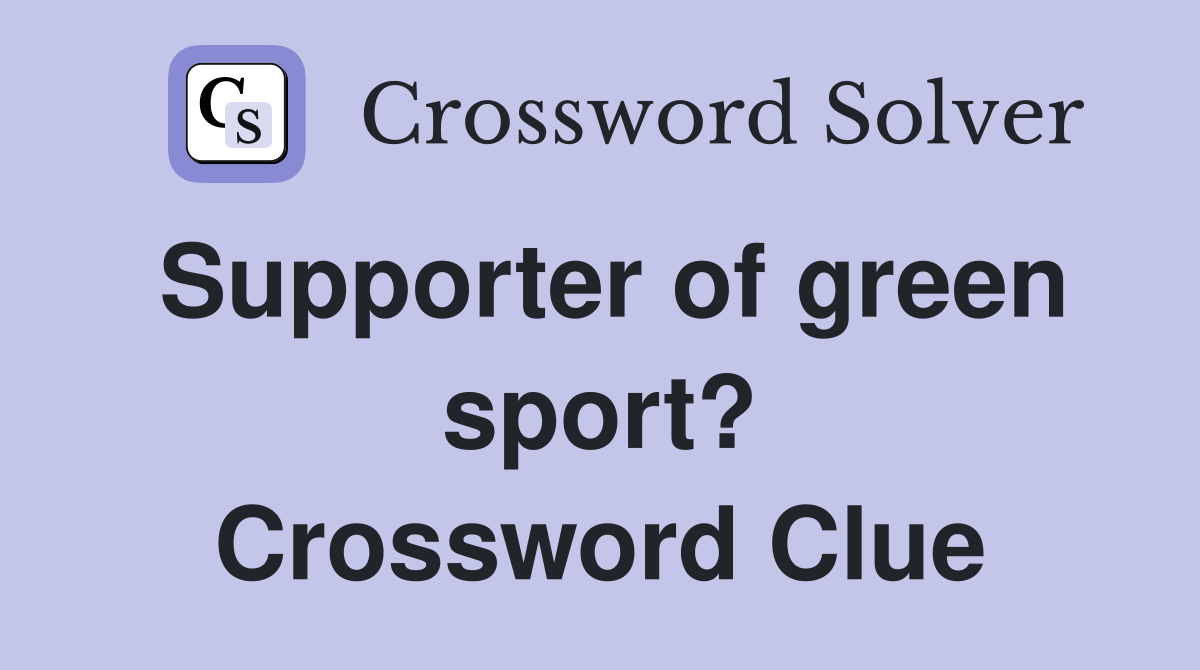 Supporter of green sport? Crossword Clue