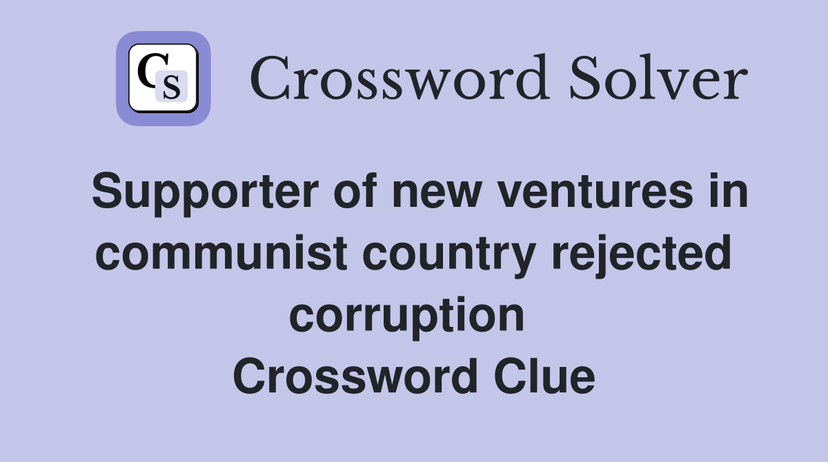 Supporter of new ventures in communist country rejected corruption  Crossword Clue