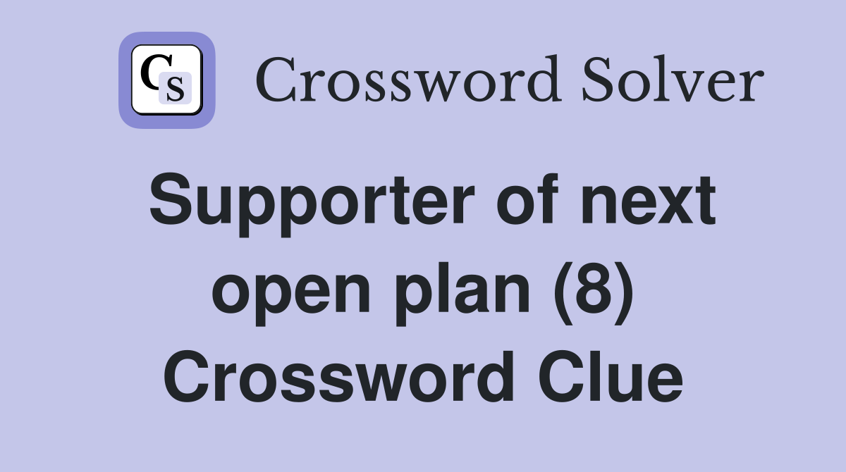 Supporter of next open plan (8) Crossword Clue