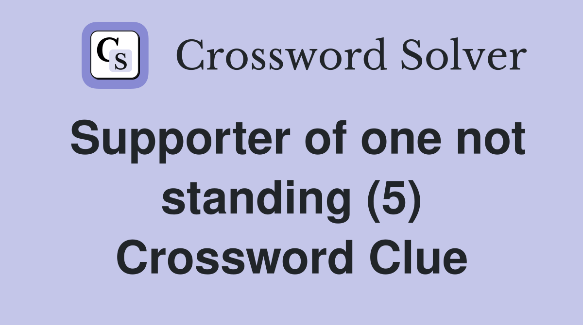 Supporter of one not standing (5) Crossword Clue
