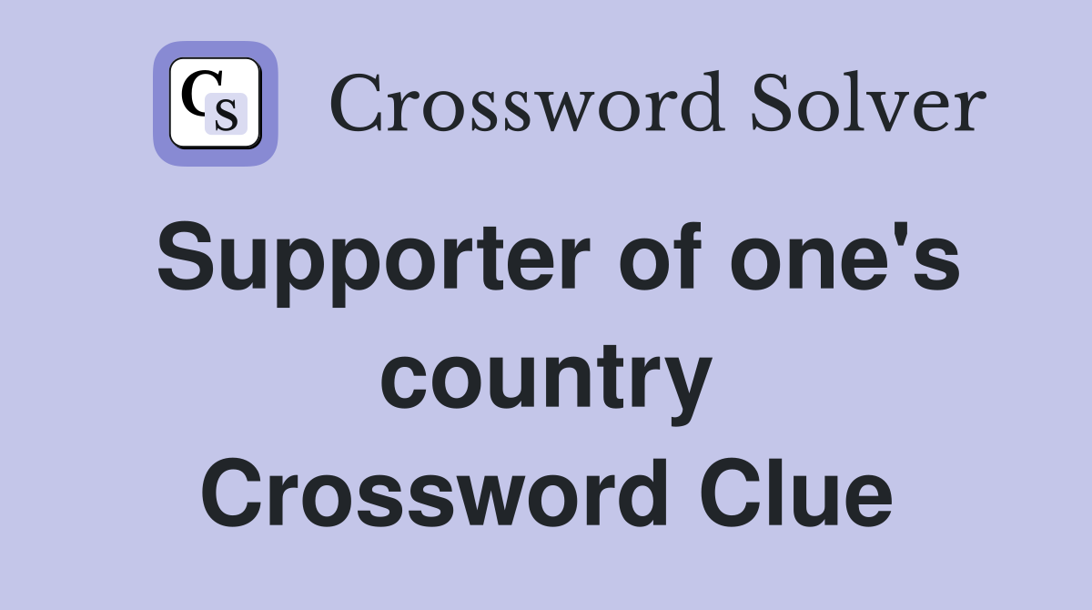 Supporter of one's country Crossword Clue