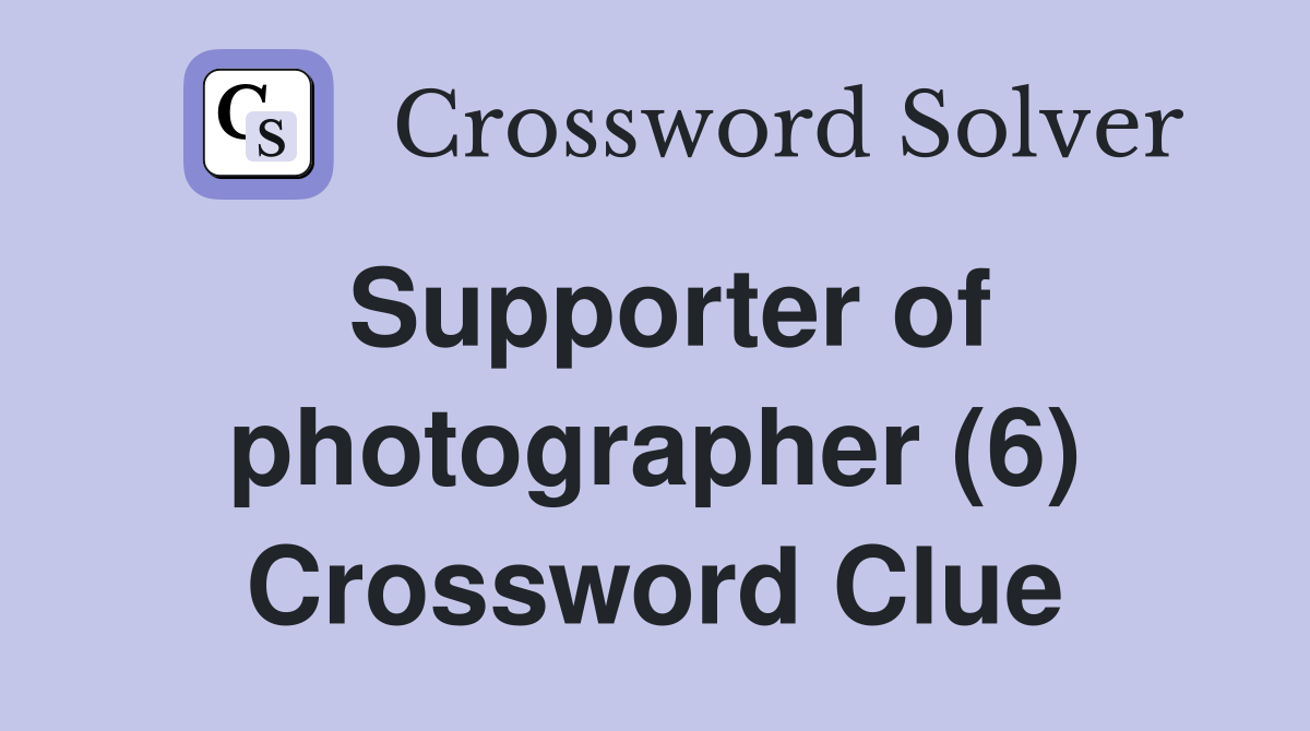 Supporter of photographer (6) Crossword Clue