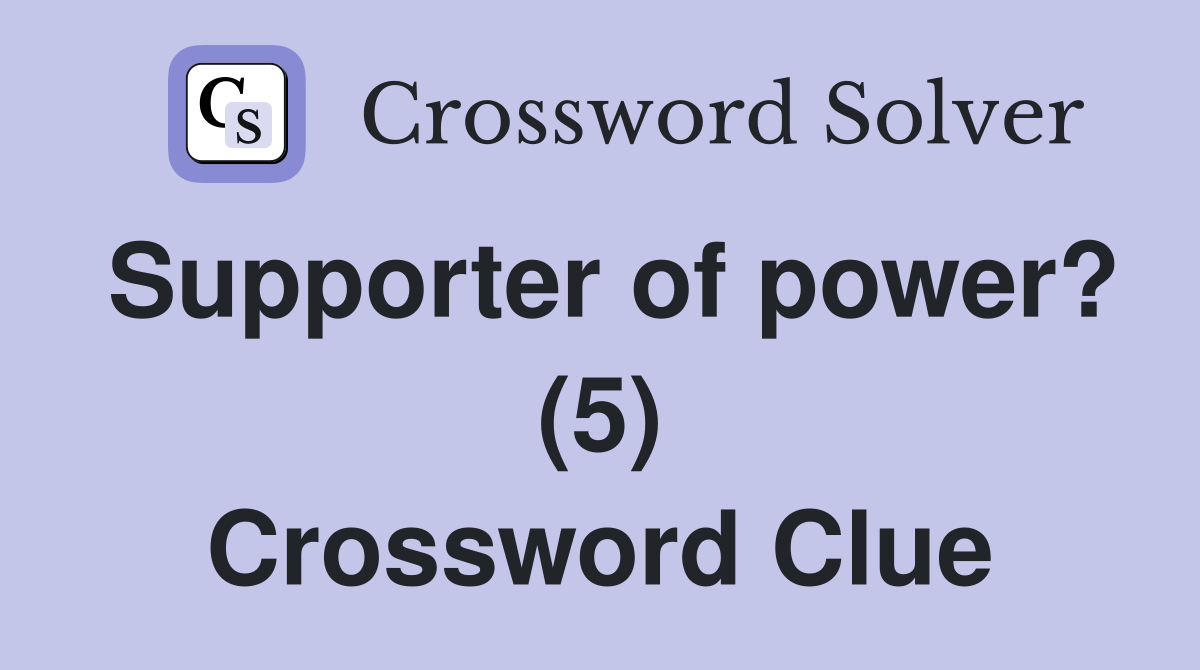 Supporter of power? (5) Crossword Clue