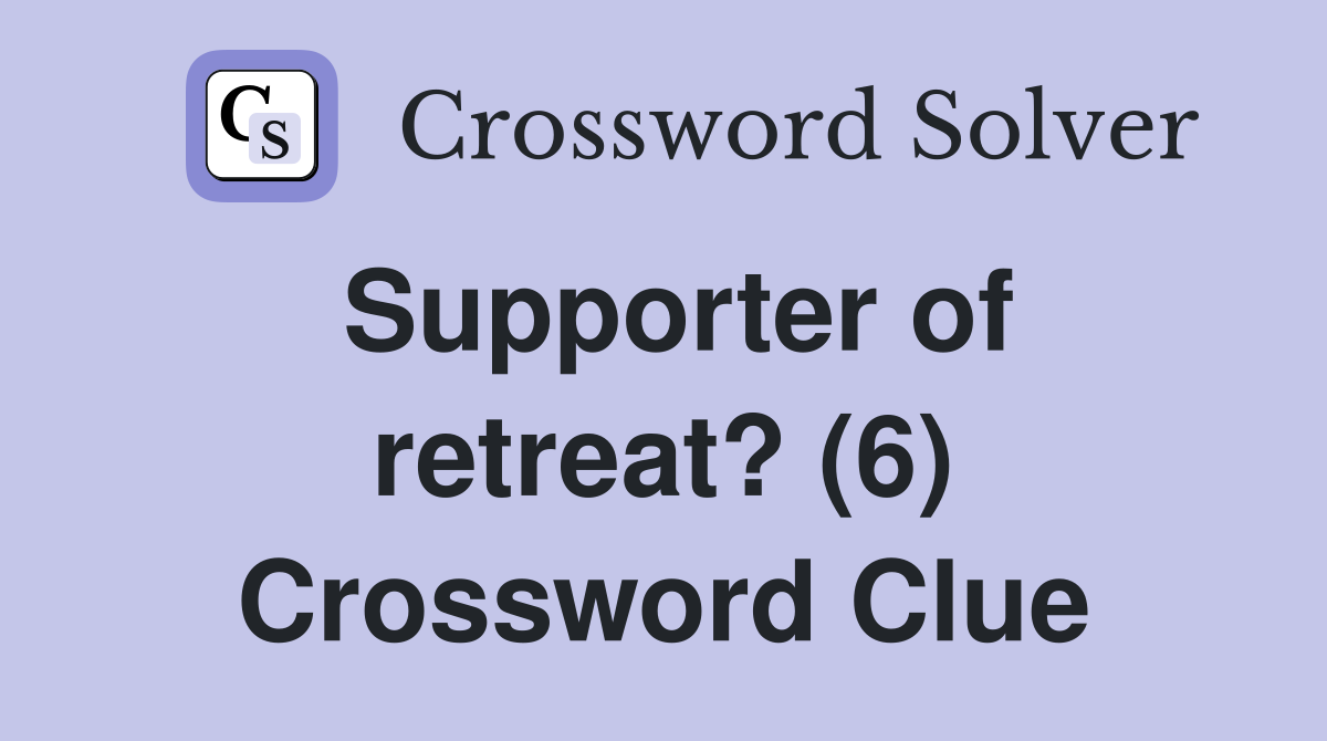 Supporter of retreat? (6) Crossword Clue