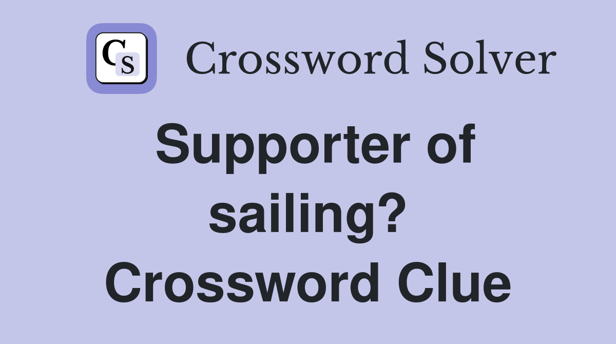 Supporter of sailing? Crossword Clue