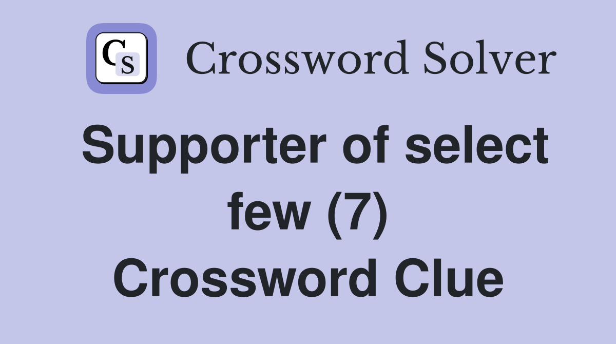 Supporter of select few (7) Crossword Clue
