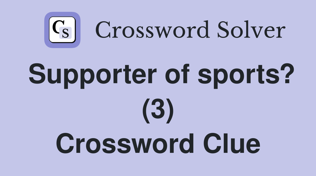 Supporter of sports? (3) Crossword Clue