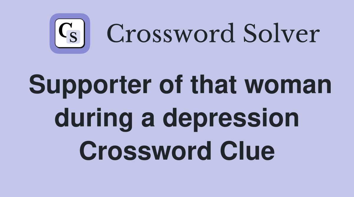 Supporter of that woman during a depression Crossword Clue