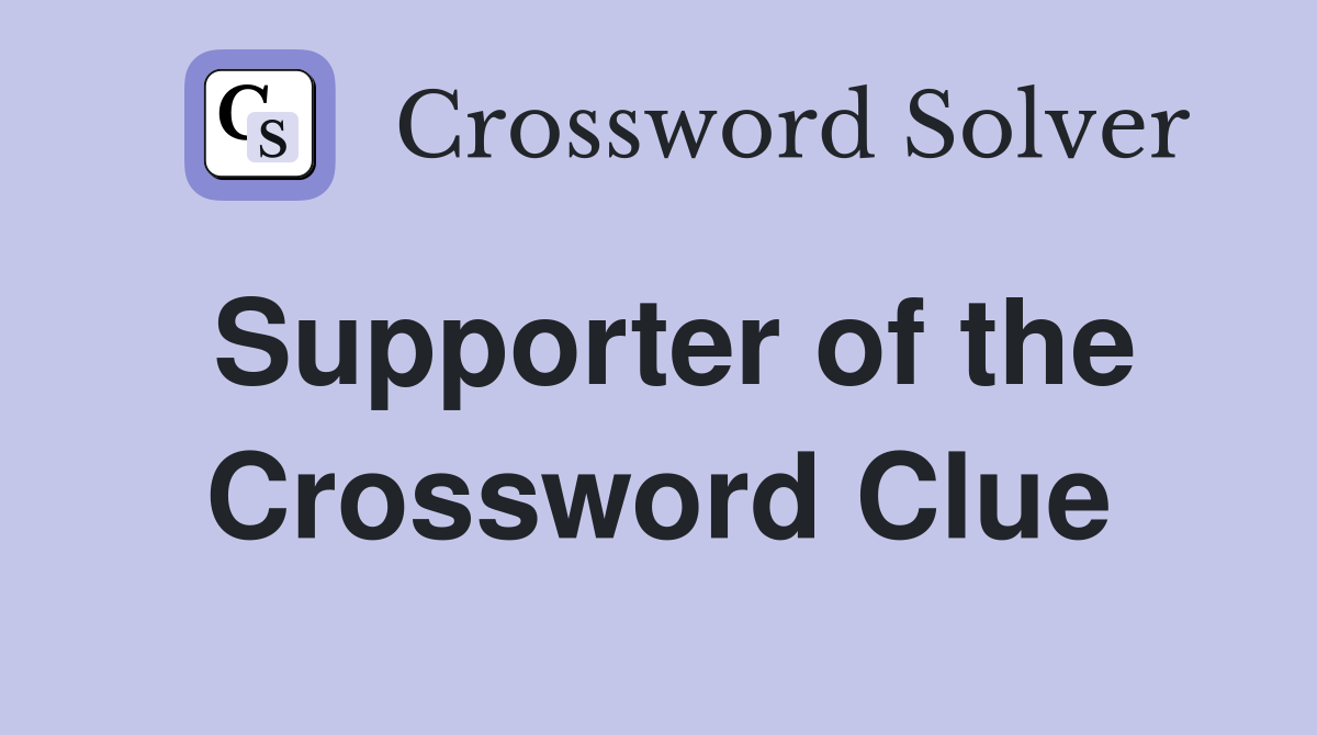 Supporter of the Crossword Clue