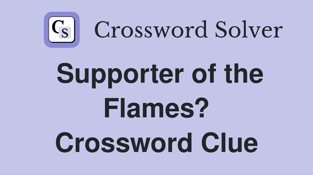 Supporter of the Flames? Crossword Clue