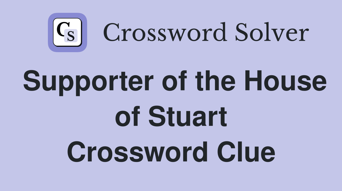 Supporter of the House of Stuart Crossword Clue