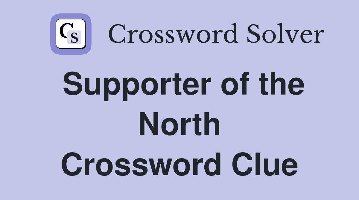 Supporter of the North Crossword Clue