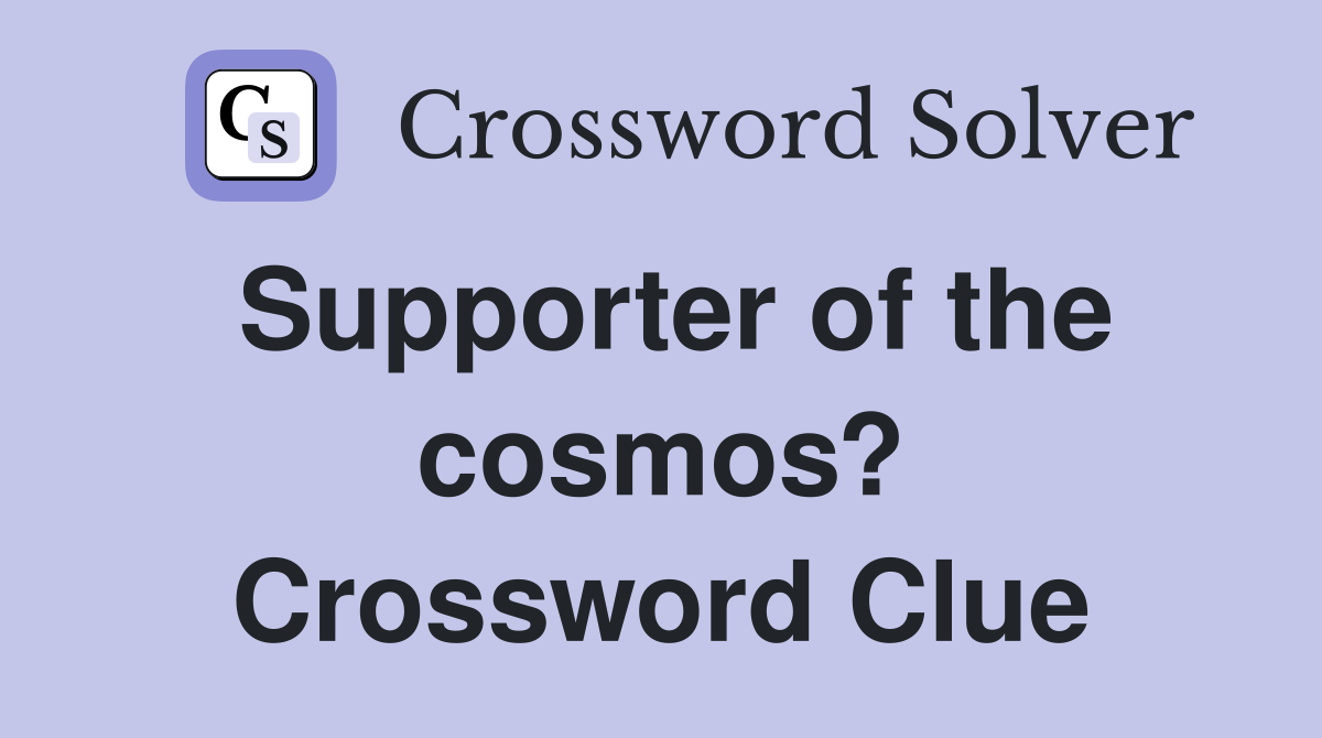 Supporter of the cosmos? Crossword Clue