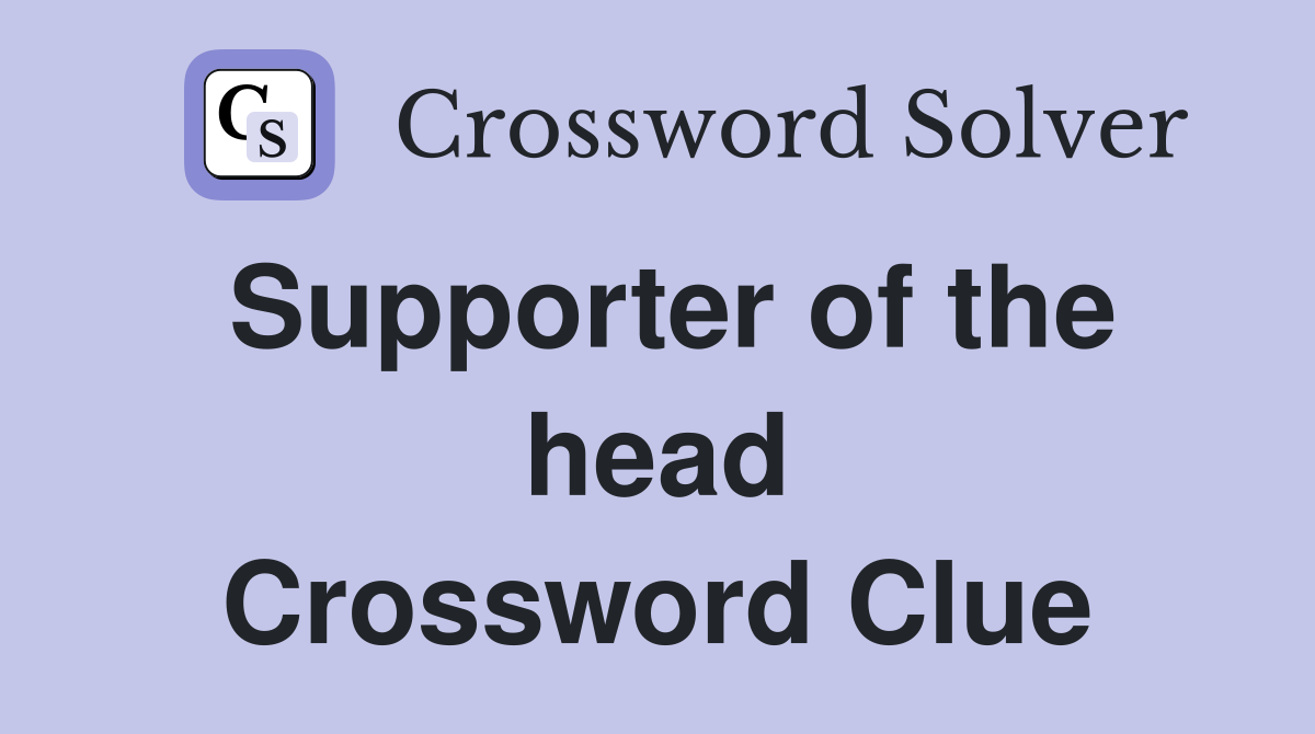 Supporter of the head Crossword Clue