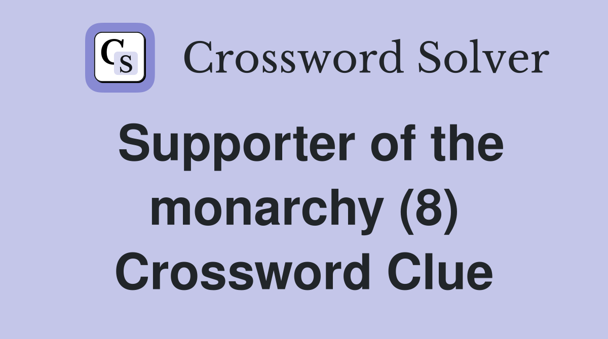 Supporter of the monarchy (8) Crossword Clue