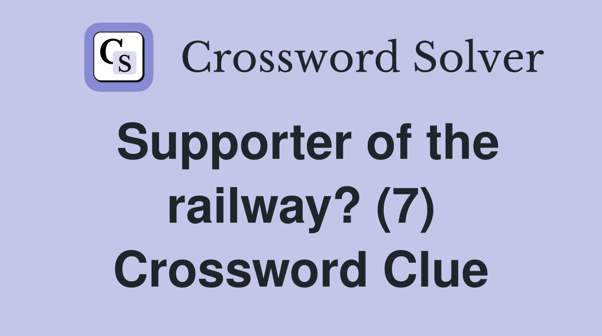 Supporter of the railway? (7) Crossword Clue