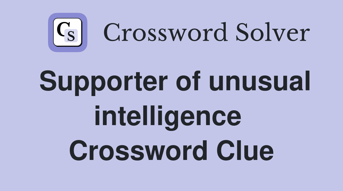 Supporter of unusual intelligence  Crossword Clue