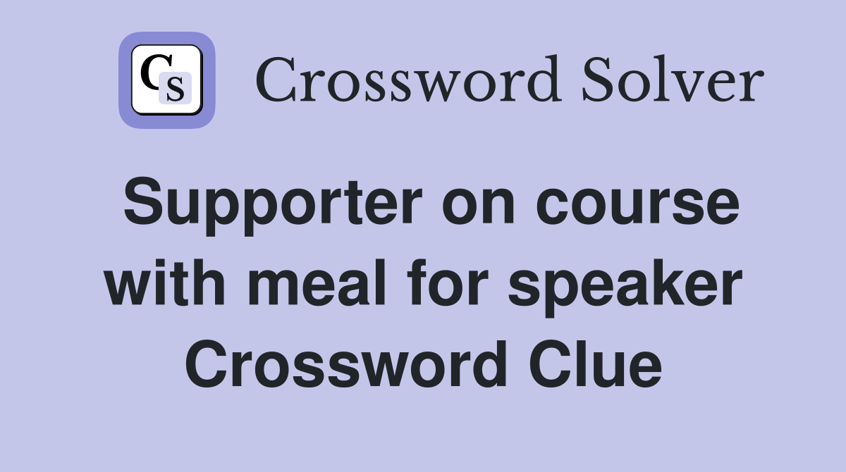 Supporter on course with meal for speaker Crossword Clue