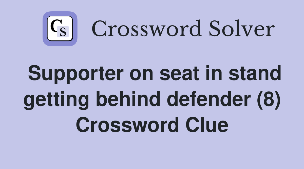 Supporter on seat in stand getting behind defender (8) Crossword Clue