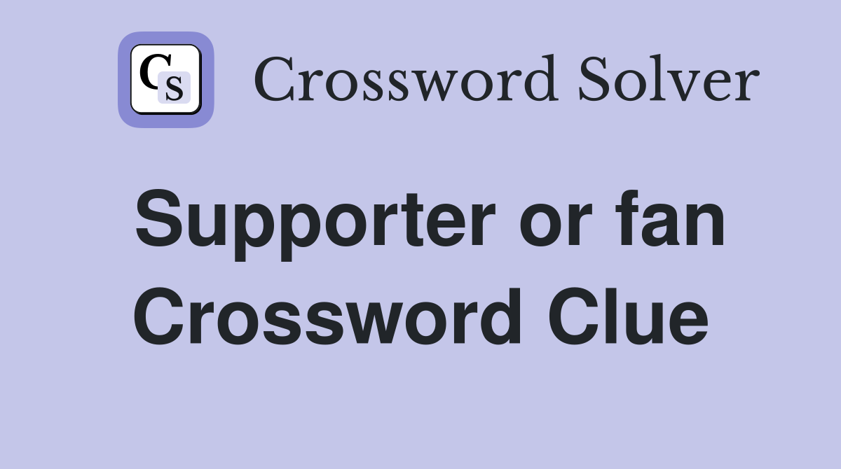 Supporter or fan Crossword Clue