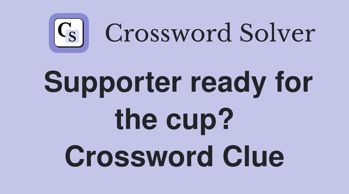 Supporter ready for the cup? Crossword Clue