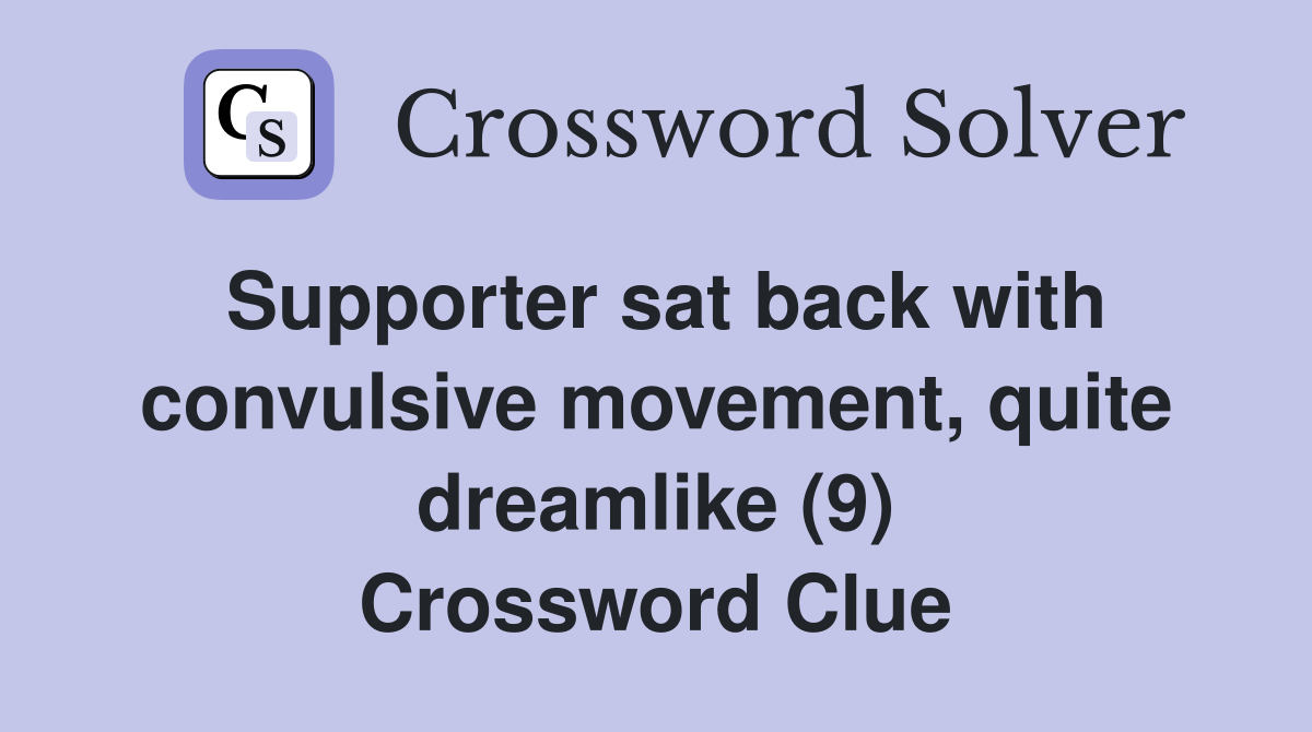 Supporter sat back with convulsive movement, quite dreamlike (9) Crossword Clue