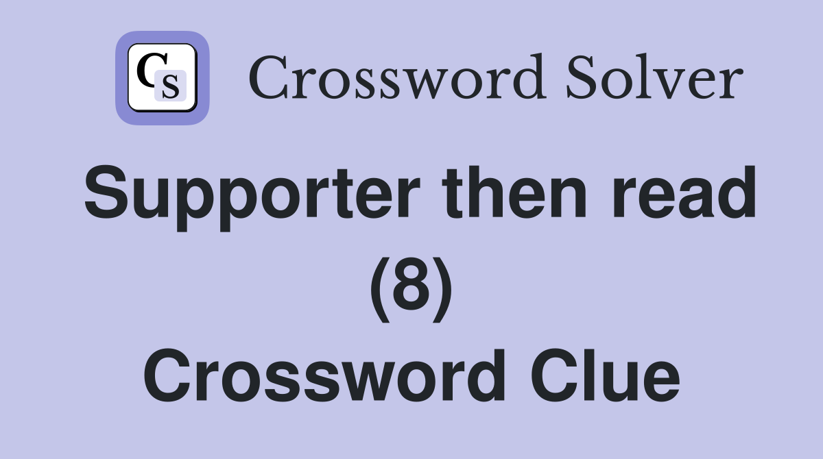 Supporter then read (8) Crossword Clue