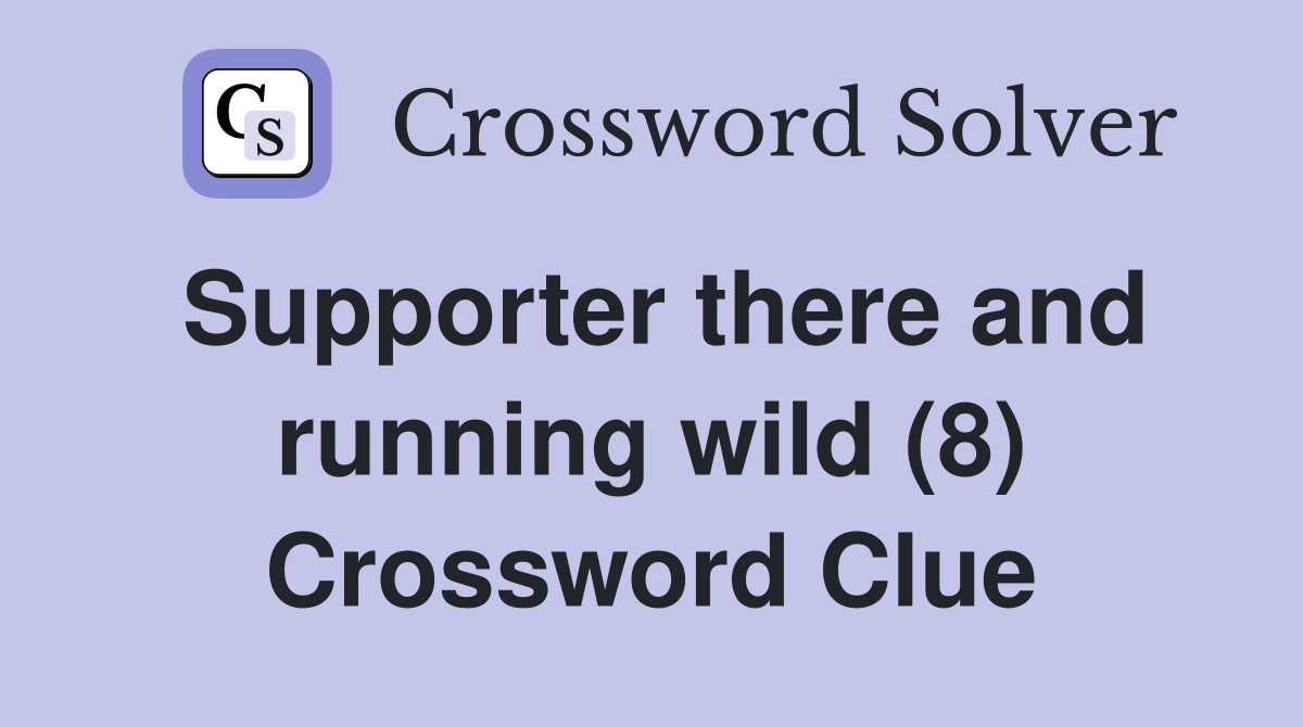 Supporter there and running wild (8) Crossword Clue