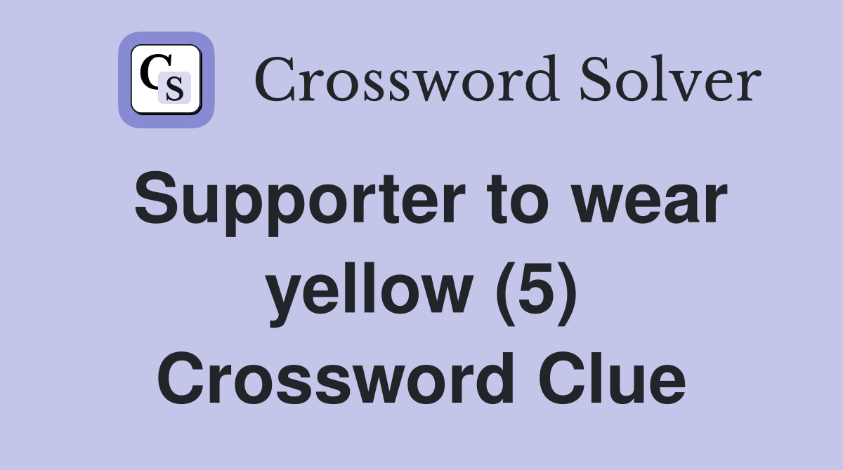 Supporter to wear yellow (5) Crossword Clue