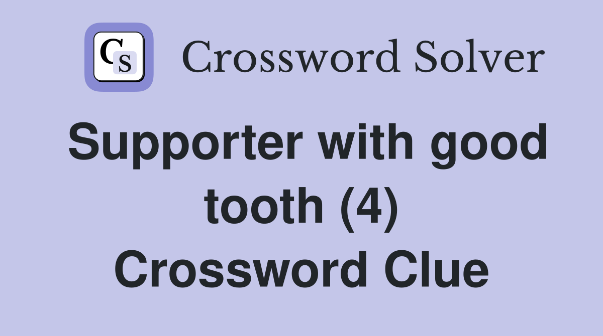 Supporter with good tooth (4) Crossword Clue