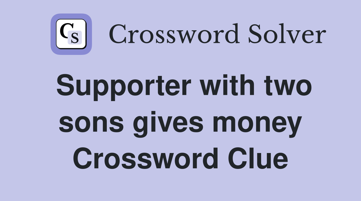 Supporter with two sons gives money Crossword Clue