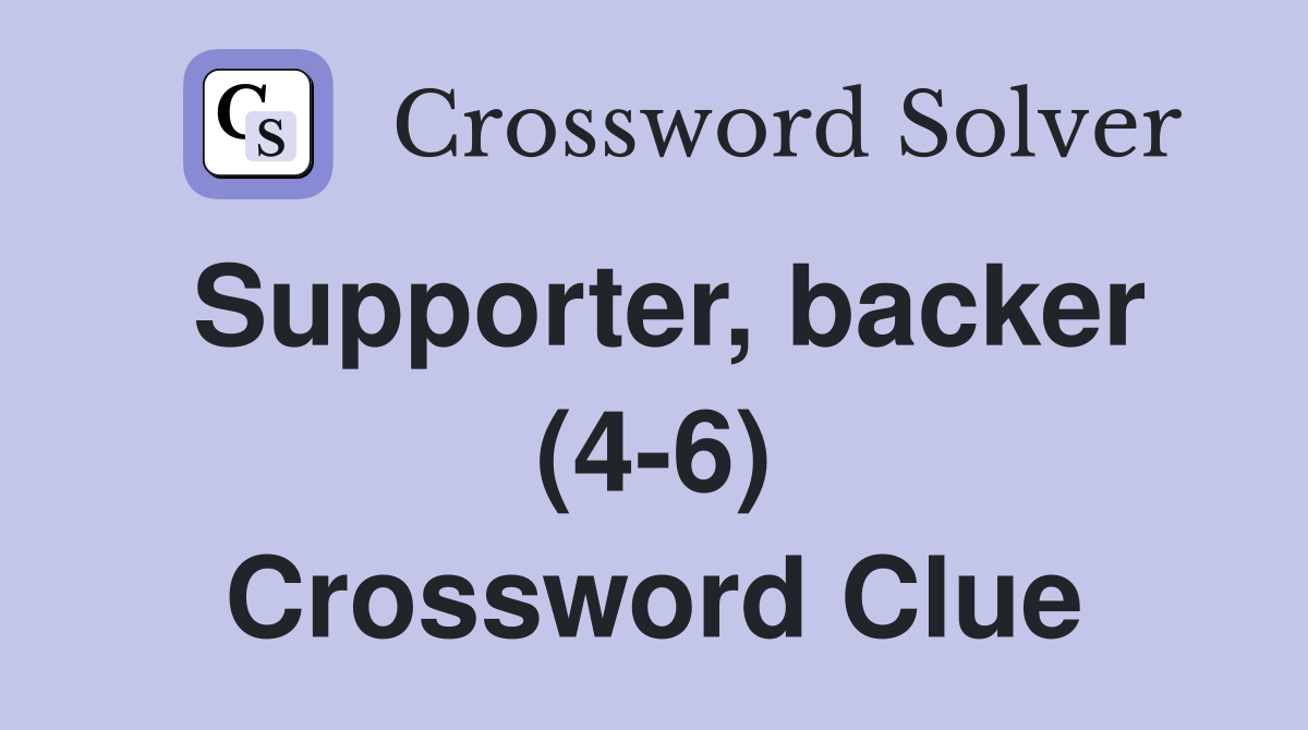 Supporter, backer (4-6) Crossword Clue