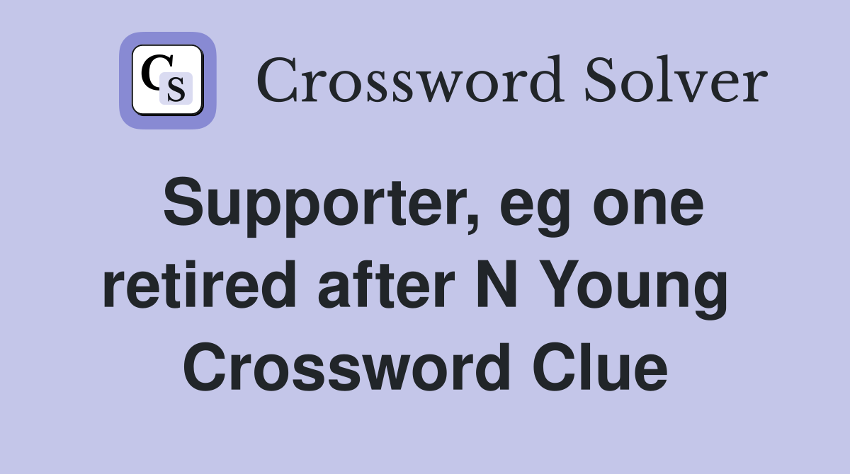 Supporter, eg one retired after N Young  Crossword Clue