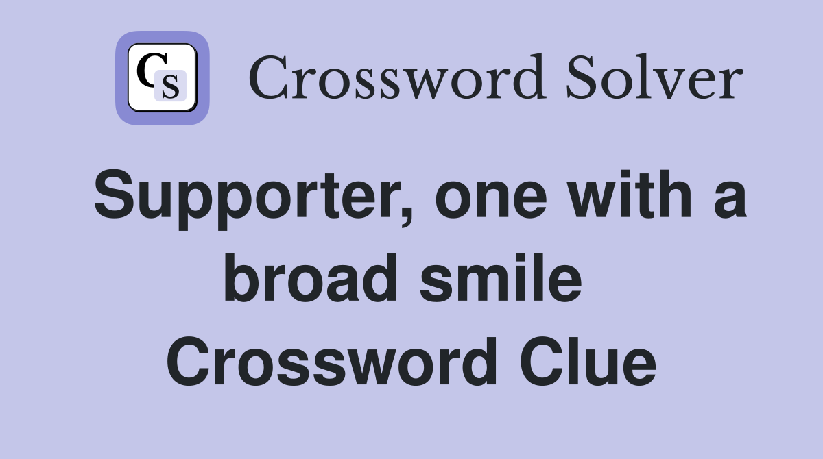 Supporter, one with a broad smile  Crossword Clue