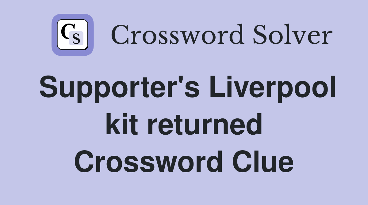 Supporter's Liverpool kit returned Crossword Clue