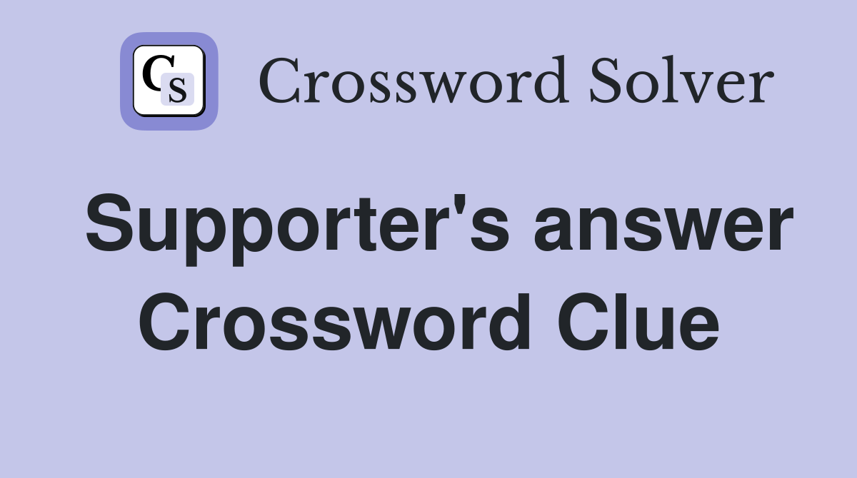 Supporter's answer Crossword Clue