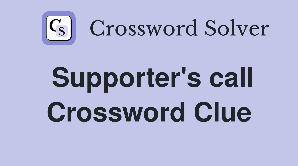 Supporter's call Crossword Clue
