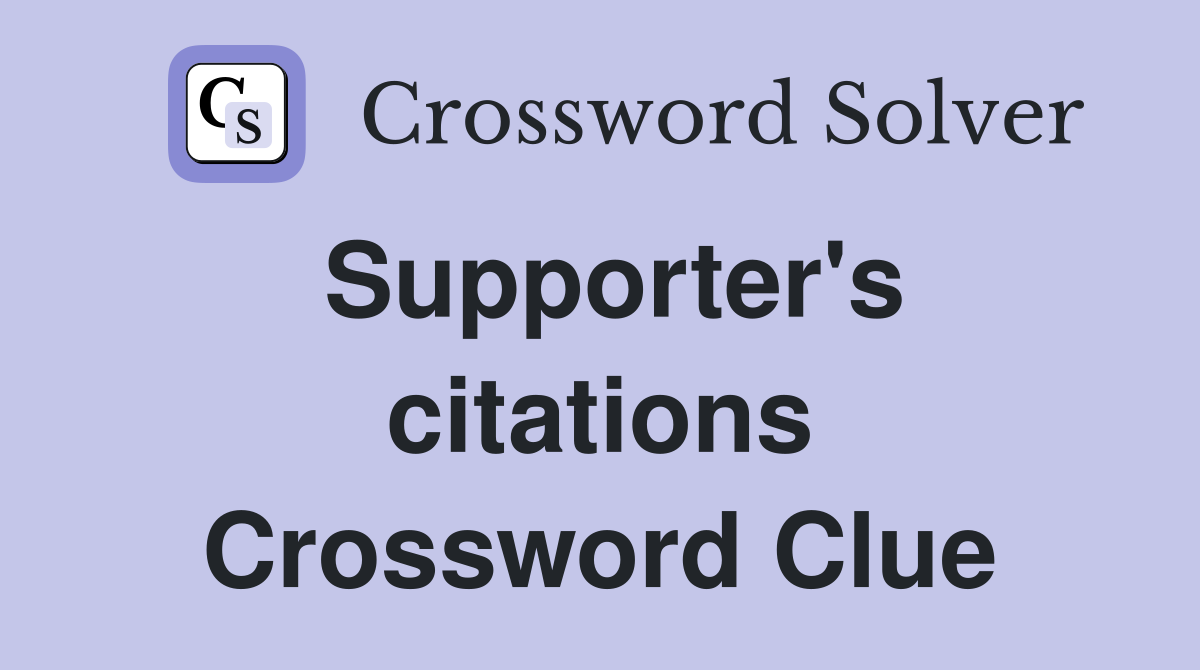 Supporter's citations Crossword Clue