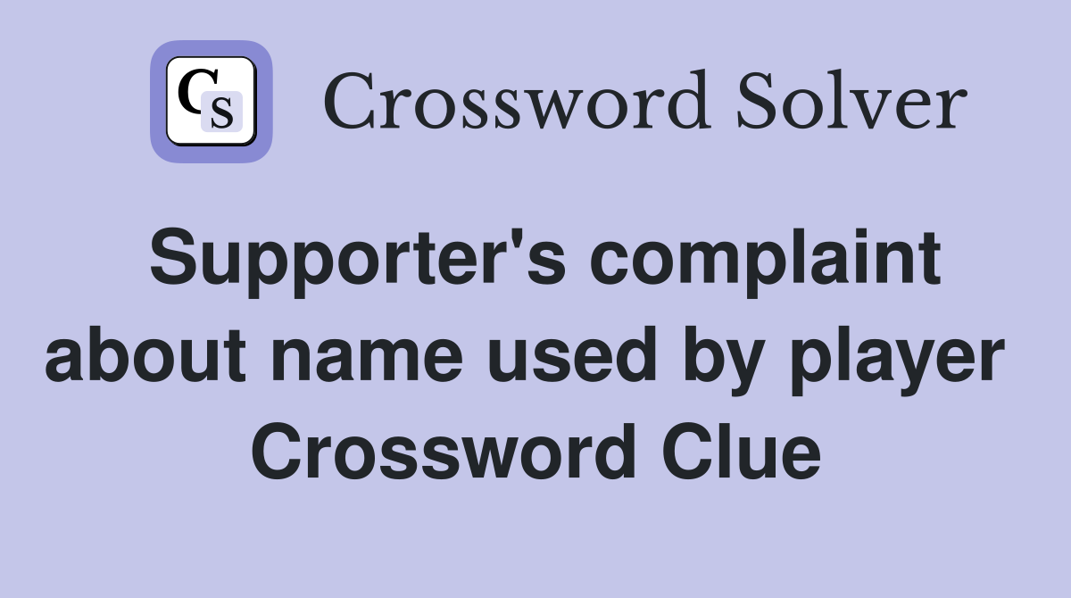 Supporter's complaint about name used by player  Crossword Clue