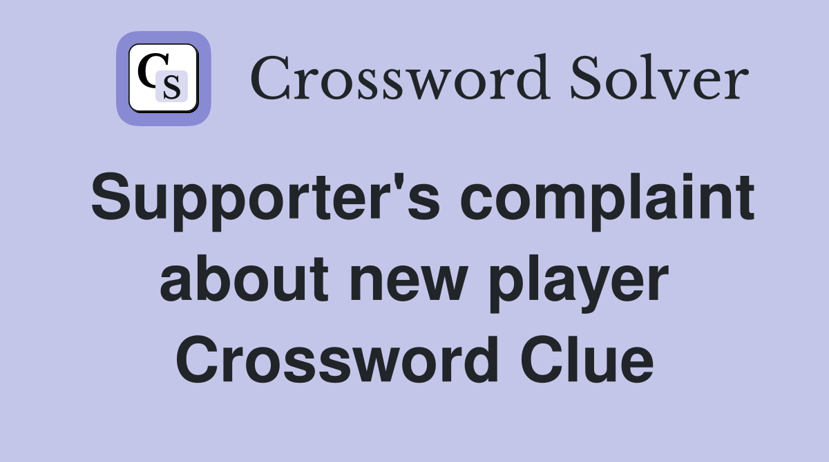 Supporter's complaint about new player Crossword Clue