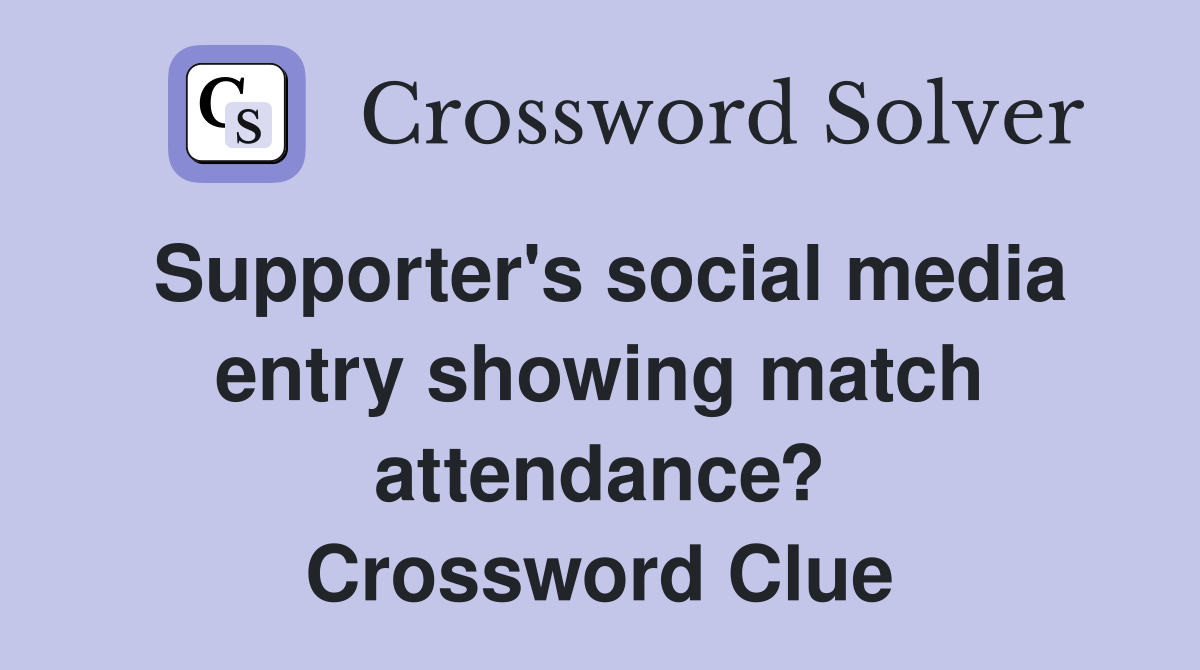Supporter's social media entry showing match attendance? Crossword Clue